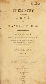 Cover of: Chemistry applied to arts and manufactures | Chaptal, Jean-Antoine-Claude comte de Chanteloup