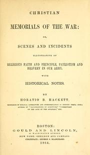 Cover of: Christian memorials of the war: or, Scenes and incidents illustrative of religious faith and principle, patriotism and bravery of our Army ; with historical notes