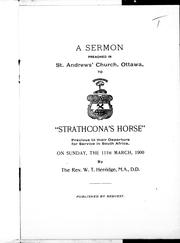 Cover of: A sermon preached in St. Andrew's Church, Ottawa, to "Strathcona's Horse" previous to their departure for service in South Africa, on Sunday, the 11th March, 1900 by by W.T. Herridge.