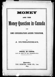 Cover of: Money and the money question in Canada, and some considerations arising therefrom by by a husbandman.