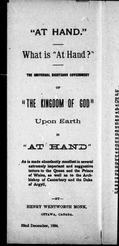 Cover of: " At hand": what is "At hand?" : the universal righteous government of "the Kingdom of God" upon earth is "at hand" : as is made abundantly manifest in several extremely important and suggestive letters to the Queen and the Prince of Wales, as well as to the Archbishop of Canterbury and the Duke of Argyll