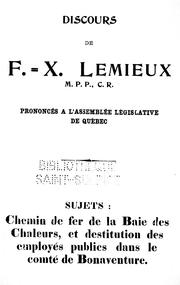 Cover of: Discours de F. X. Lemieux, M.P.P., C.R. prononcés à l'Assemblée législative de Québec: sujets, Chemin de fer de la Baie des Chaleurs, et destitution des employés publics dans le comté de Bonaventure.