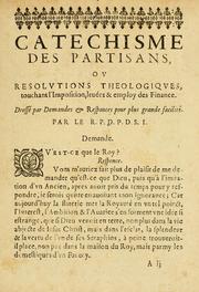 Cover of: Catechisme des partisans, ov, Resolvtions theologiqves, touchant l'imposition, leuées & employ des finances ... by Pierre de Saint-Joseph Dom