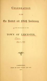 Cover of: Celebration of the one hundred and fiftieth anniversary of the organization of the town of Leicester, July 4, 1871.