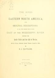 Cover of: birds of eastern North America: with original descriptions of all the species which occur east of the Mississippi River, between the Arctic circle and the Gulf of Mexico, with full notes upon their habits, etc.