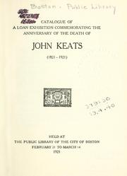 Cover of: Catalogue of a loan exhibition commemorating the anniversary of the death of John Keats, 1821-1921, held at the Public Library of the city of Boston, February 21 to March 14, 1921.