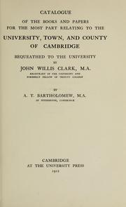 Cover of: Catalogue of the books and papers for the most part relating to the University, town, and county of Cambridge: bequeathed to the university by John Willis Clark.