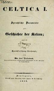 Cover of: Celtica I. sprachliche Documente zur Geschichte der Kelten: zugleich als Beitrag zur Sprachforschung überhaupt