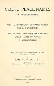 Cover of: Celtic place-names in Aberdeenshire: with a vocabulary of Gaelic words not in dictionaries ; the meaning and etymology of the Gaelic names of places in Aberdeenshire ; written for the Committee of the Carnegie Trust