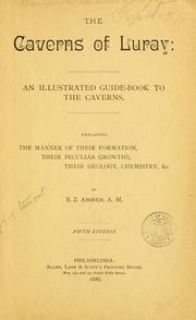 Cover of: caverns of Luray: an illustrated guide-book to the caverns, explaining the manner of their formation, their peculiar growths, their geology, chemistry, etc.