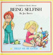 Cover of: A children's book about being selfish by Joy Berry