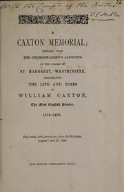 Cover of: A Caxton memorial: extracts from the churchwarden's accounts of the parish of St. Margaret, Westminster, illustrating the life and times of William Caxton, the first English printer, 1478-1492.