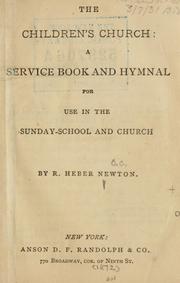 Cover of: The children's church: a service book and hymnal for use in the Sunday-school and church