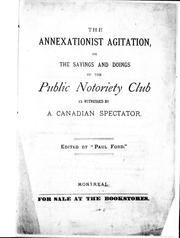 Cover of: The annexationist agitation, or, The sayings and doings of the Public Notoriety Club, as witnessed by a Canadian spectator