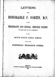 Cover of: Letters from Honorable P. Fortin, M.P. on the telegraph and signal service system in the Gulf of St. Lawrence, on the United States signal service and on the Norwegian telegraph system