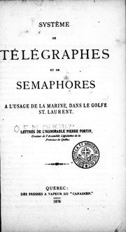 Cover of: Système de télégraphes et de sémaphores à l'usage de la marine, dans le golfe St. Laurent: lettres de l'honorable Pierre Fortin.