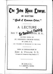 Cover of: The John Knox liturgy, or, Scottish "Book of common order": a lecture delivered before the St. Stephen's Church Guild, St. John, N.B., and published at the request of the guild