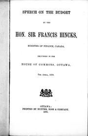 Cover of: Speech on the budget by the Hon. Sir Francis Hincks, Minister of Finance, Canada, delivered in the House of Commons, Ottawa, 7th April, 1870 by Francis Hincks
