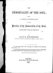 Cover of: The immortality of the soul: being a critical investigation of the doctrine of the immortality of the soul, as set forth in the Old Testament