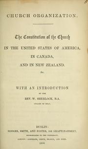 Cover of: Church organization: the constitution of the Church in the United States of America, in Canada, and in New Zealand. &c.