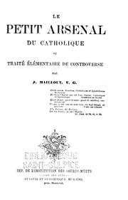 Cover of: Le petit arsenal du catholique ou Traité élémentaire de controverse by Alexis Mailloux, Alexis Mailloux