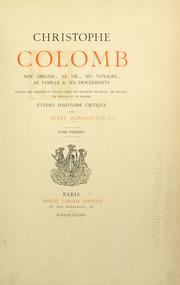 Cover of: Christophe Colomb: son origine, sa vie, ses voyages, sa famille et ses descendants, d'après des documents inédits tirés des archives de Gênes, de Savone, de Séville et de Madrid
