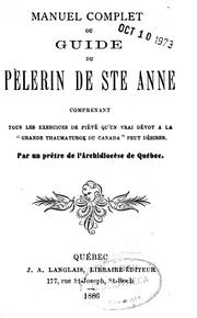 Cover of: Manuel complet ou Guide du pèlerin de Ste Anne: comprenant tous les exercices de piété qu'un vrai dévot à la "grande thaumaturgue du Canada" peut désirer