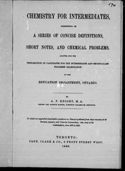 Cover of: Chemistry for intermediates: consisting of a series of concise definitions, shorts notes and chemical problems, adapted for the preparation of candidates for the intermediate and second-class teachers' examination of the Education Department, Ontario