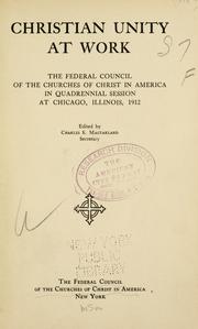 Cover of: Christian unity at work: the Federal Council of the Churches of Christ in America, in quadrennial session at Chicago, Illinois, 1912
