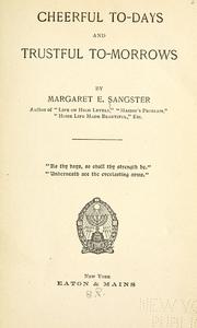 Cover of: Cheerful to-days and trustful to-morrows by Margaret Elizabeth Munson Sangster, Margaret Elizabeth Munson Sangster