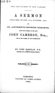 Cover of: The sepulchre in the garden: a sermon preached on the 13th October, 1867, in St. Andrew's Church, Toronto, after the funeral of the late John Cameron, Esq., one of the elders of the congregation