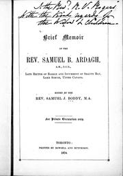 A brief memoir of the Rev. Samuel B. Ardagh, A.M., T.C.D., late rector of Barrie and incumbent of Shanty Bay, Lake Simcoe, Upper Canada by Samuel J. Boddy