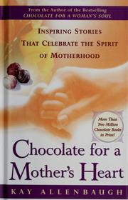 Cover of: Chocolate for a mother's heart by [compiled by] Kay Allenbaugh.