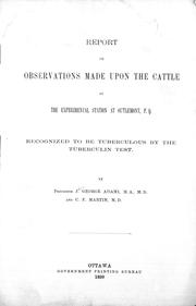 Cover of: Report on observations made upon the cattle at the experimental station at Outremont, P.Q.: recognized to be tuberculous by the tuberculin test