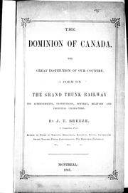 Cover of: The Dominion of Canada, the great institution of our country by by J.T. Breeze.