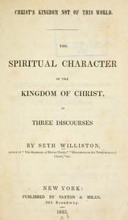 Cover of: Christ's kingdom not of this world.: The spiritual character of the kingdom of Christ, in three discourses