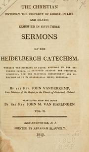 Cover of: The Christian entirely the property of Christ, in life and death: exhibited in fifty-three sermons on the Heidelbergh catechism ...