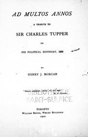 Cover of: Ad multos annos, a tribute to Sir Charles Tupper on his political birthday, 1900 by Henry J. Morgan