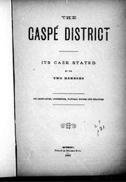 Cover of: The Gaspé district, its case stated by its two members: its grievances, oppressors, natural riches and beauties.