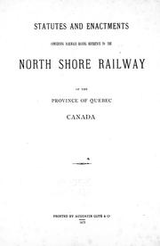 Statutes and enactments concerning railways having reference to the North Shore Railway of the province of Quebec, Canada by North Shore Railway Company.