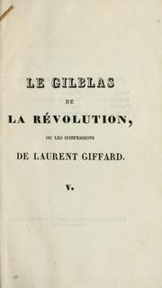 Cover of: Le Gilblas de la révolution: ou, Les confessions de Laurent Giffard