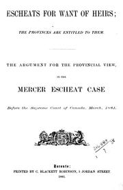Cover of: Escheats for want of heirs ; the provinces are entitled to them: the argument for the provincial view in the Mercer escheat case before the Supreme Court of Canada, March, 1881
