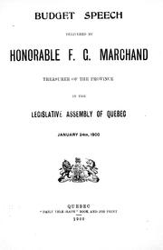 Cover of: Budget speech delivered by Honorable F.G. Marchand, treasurer of the province, in the Legislative Assembly of Quebec, January 24th, 1900