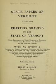 Cover of: Charters granted by the state of Vermont: being transcripts of early charters of townships and smaller tracts of land granted by the state of Vermont ; with an appendix containing the Vermont charter of Woodbridge, the New Hampshire charter of St. George, and Lieut. Andrew F. Phillips grant and mortgage thereof ; also historical and bibliographical notes relative to Vermont towns, originally comp. in 1895 by Hiram A. Huse, state librarian, continued and brought up to date