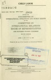 Cover of: Child labor: hearings before the Subcommittee on International Operations and Human Rights of the Committee on International Relations, House of Representatives, One Hundred Fourth Congress, second session, June 11 and July 15, 1996.