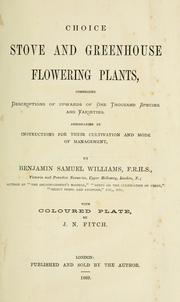 Cover of: Choice stove and greenhouse flowering plants: comprising descriptions of upwards of one thousand species and varieties, accompanied by instructions for their cultivation and mode of management
