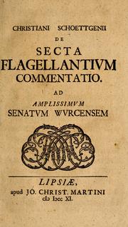 Cover of: Christiani Schoettgenii De secta flagellantium commentatio: ad amplissimum Senatum wurcensem.
