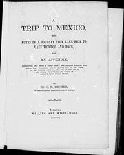 Cover of: A trip to Mexico being notes of a journey from Lake Erie to Lake Tezcuco and back: with an appendix containing and being a paper about the ancient nations and races who inhabited Mexico before and at the time of the Spanish conquest, and the ancient stone and other structures and ruins of ancient cities found there