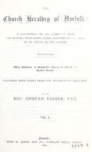 Cover of: church heraldry of Norfolk: a description of all coats of arms on brasses, monuments, slabs, hatchments, &c., now to be found in the county, illustrated, with references to Blomefield's History of Norfolk and Burke's Armory, together with notes from the inscriptions attached