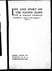 Cover of: Life and sport on the Pacific slope by by Horace Annesley Vachell.